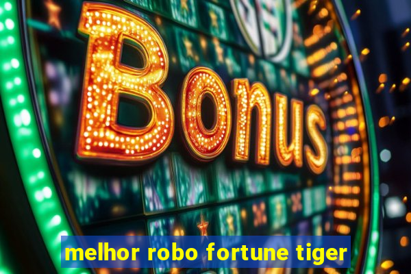 melhor robo fortune tiger